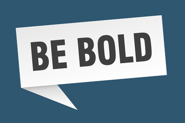 be bold banner. be bold speech bubble. be bold sign