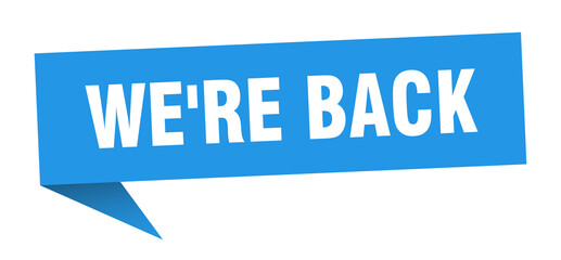 we're back banner. we're back speech bubble. we're back sign