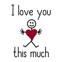 I love you this much lettering with cute stickman and heart. childish vector illustration