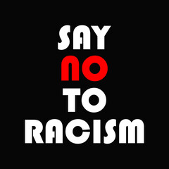 Say No To Racism. Quote on a black background.