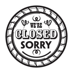 we are closed sorry label