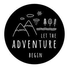 Let's the Adventure begin. Hand drawn simple vector illustration in a round shape. Doodle Mountains, river, forest, clouds, sun. Sticker, logo design on black background.