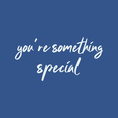 Quote - You're Something Special