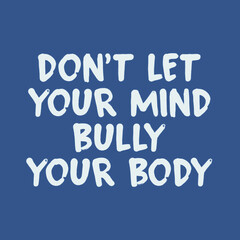 Quote - Don't Let Your Mind Bully Your Body