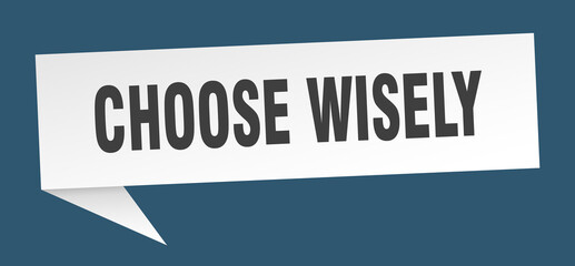 choose wisely banner. choose wisely speech bubble. choose wisely sign