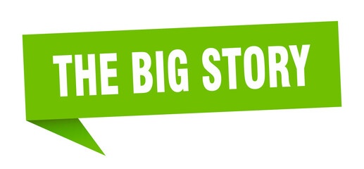 the big story banner. the big story speech bubble. the big story sign