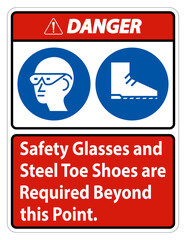 Danger Safety Glasses And Steel Toe Shoes Are Required Beyond This Point