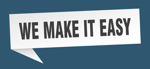 we make it easy banner. we make it easy speech bubble. we make it easy sign