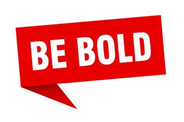be bold banner. be bold speech bubble. be bold sign