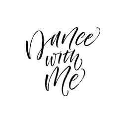 Dance with me card. Hand drawn brush style modern calligraphy. Vector illustration of handwritten lettering. 