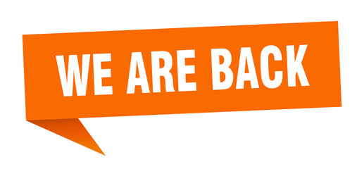 we are back banner. we are back speech bubble. we are back sign
