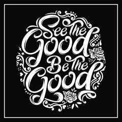 “see the good be the good"was created with  Adobe illustrator. Can be used for digital printing and screen printing