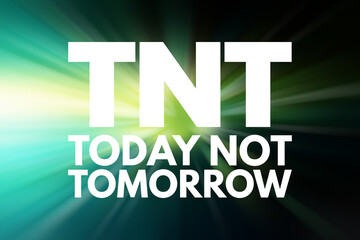 TNT - Today Not Tomorrow acronym, business concept background