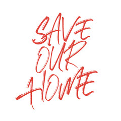 Save our home. Best awesome climate change quote. Modern calligraphy and hand lettering.