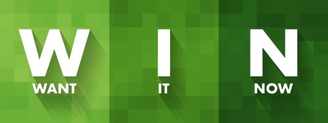 WIN - Want It Now acronym, concept background