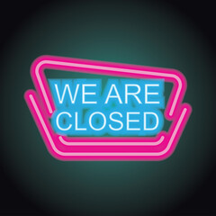 we are closed neon sign for your store and shop, vector illustration
