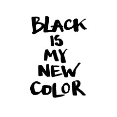 Handwritten vector phrase "Black is my new color". Overlay text for poster, e-commerce, textile, blog, billboard.