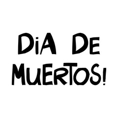 Dia de muertos. Cute hand drawn lettering in modern scandinavian style. Isolated on white background. Vector stock illustration.