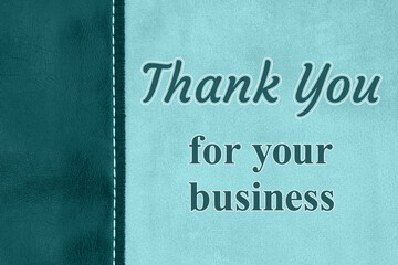 Thank you for your business type message on teal plush material with leather side