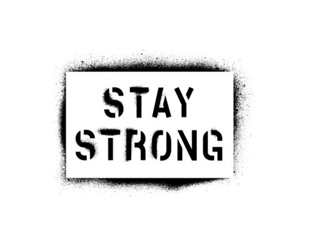 STAY STRONG. Sports and business motivational quote. Spray paint graffiti stencil. White background.