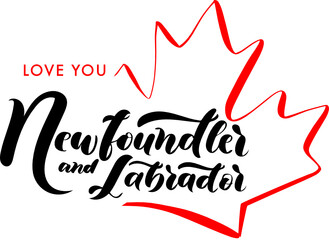 Newfoundler and Labrador Love You. Canada Day Lettering. Inscription With Red Maple Leaf. Concept Design.