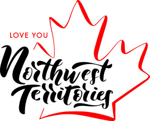 Northwest Territories Love You. Canada Day Lettering. Inscription With Red Maple Leaf. Concept Design.