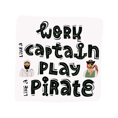 Work like a Captain, play like a pirate lettering funny banner, card design and portraits of a pirate and Captain. 