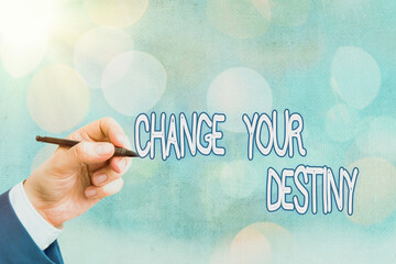 Conceptual hand writing showing Change Your Destiny. Concept meaning choosing the right actions to...