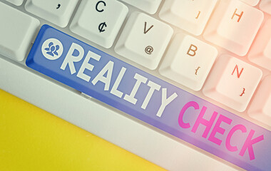 Conceptual hand writing showing Reality Check. Concept meaning making the an individual recognize...