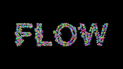 flow written in 3D illustration by colorful small objects casting shadow on a black background