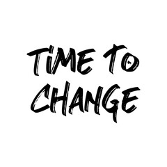 Time to change. Best cool change quote. Modern calligraphy and hand lettering.