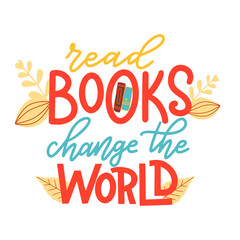 Read books change the world. Hand drawn lettering quote for poster design isolated on white background. Typography funny phrase. Vector illustration