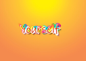 An intentionally ugly illustration of a rainbow text, Yourself, over an orange graded background.
