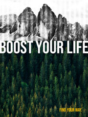 Stylized grainy Poster. Woodland and Mountains, specifically Tre Cime. Motivation Text: Boost your life. Find your way.