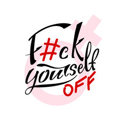 Fuck off yourself feministic motivational lettering on a female Venus sign that encouragers to stop being self-rigorous. Handwritten inspiring design for t-shirt print or feminist posters or stickers.