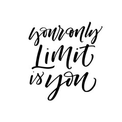 Your only limit is you card. Modern vector brush calligraphy. Ink illustration with hand-drawn lettering. 