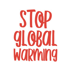 Stop global warming. Best awesome environmental quote. Modern calligraphy and hand lettering