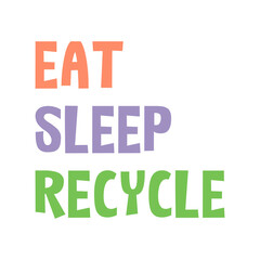 Eat sleep recycle. Beautiful cute environmental quote. Modern calligraphy and hand lettering.