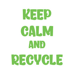 Keep calm and recycle. Best being unique environmental quote. Modern calligraphy and hand lettering.