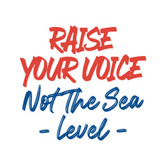 Raise your voice not the sea level. Beautiful environmental quote. Modern calligraphy and hand lettering.