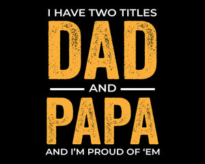 Dad and Papa / Beautiful Text Tshirt Design Poster Vector Illustration Art