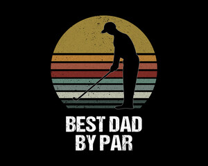 Best Dad By Par / Beautiful Text Tshirt Design Poster Vector Illustration Art