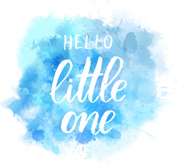 Baby gender reveal concept illustration. Watercolor imitation splash blot. Blue colored. Hello little one handwritten modern calligraphy lettering.