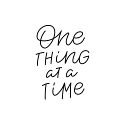 One thing at time calligraphy quote lettering sign