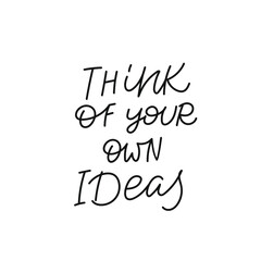 Think own ideas calligraphy quote lettering sign