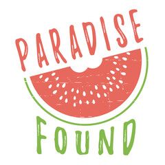 Paradise found text with a watermelon and grunge texture. Nice light summer colors.