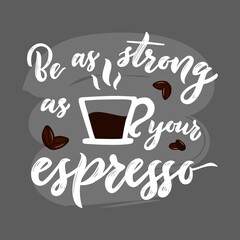Hand calligraphy lettering Quote As strong as you espresso. Cup of hot drink