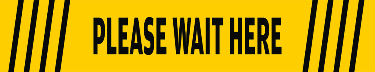 Please Wait Here High Alert Text Printable  Banner Floor Sticker For Supermarket, Shopping Mall and Public Places isolated on Yellow Background Vector Illustration.