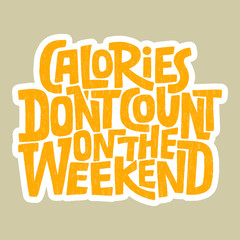 Calories don t count on the weekend