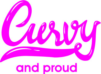 ''Curvy and proud'' hand lettering design for t-shirt, poster...White background.